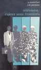Télévision, enjeux sans frontières De Armand Mattelart et Jean-Marie Piemme - PUG (Presses Universitaires de Grenoble)