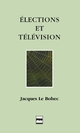 Élections et télévision De Jacques Le Bohec - PUG (Presses Universitaires de Grenoble)