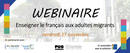 Webinaire "Enseigner le français aux adultes migrants"