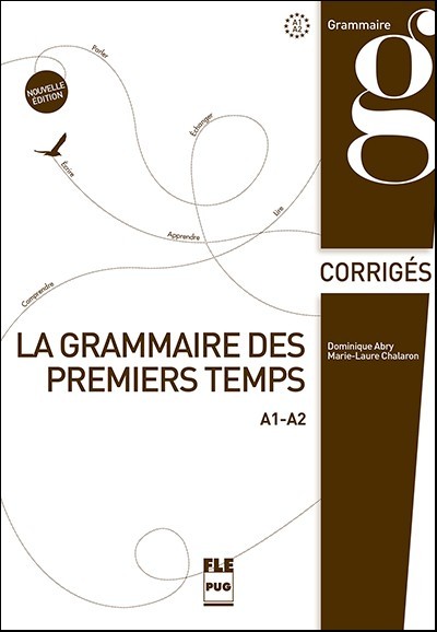 La Grammaire des premiers temps A1-A2 - Corrigés - Dominique Abry, Marie-Laure Chalaron - PUG