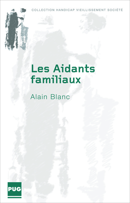 Partie 1, Chap. 3 - Les aidants familiaux : la professionnalisation d’une occupation (p.51 - 69) - Alain Blanc - PUG