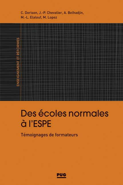  Des écoles normales à l'ESPE - Catherine DORISON, Jean-Pierre Chevalier, Anissa Belhadjin, Marie-Laure Elalouf, Maryse Lopez - PUG