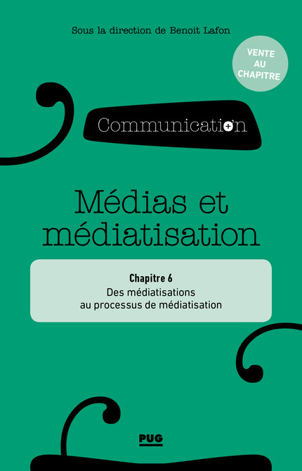 Partie 2, chapitre 6 : Des médiatisations au processus de médiatisation - Benoît Lafon - PUG