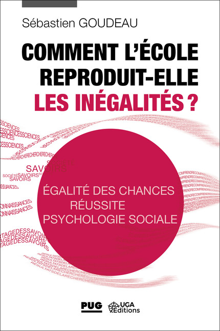 Comment l'école reproduit-elle les inégalités ?  - Sébastien Goudeau - PUG et UGA éditions