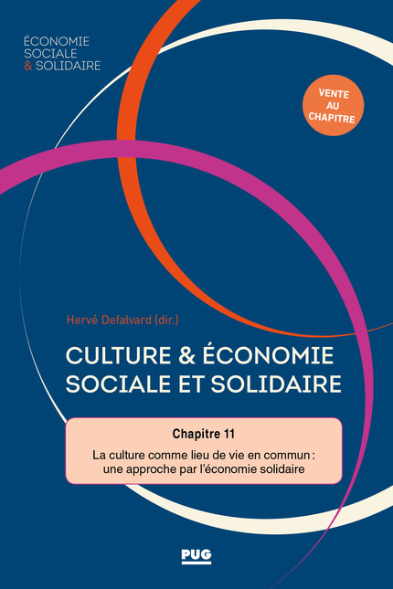 Partie 2: Culture et ESS ont rendez‑vous dans les territoires / Chapitre 11 - La culture comme lieu de vie en commun : une approche par l’économie solidaire -  Melaine Cervera - PUG